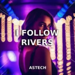 Astech - I Follow Rivers (Techno Version) слушать онлайн