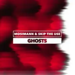 Mosimann & Skip the Use - Ghosts слушать онлайн