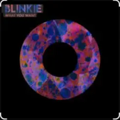 Blinkie - What You Want слушать онлайн