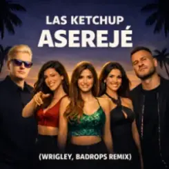 Las Ketchup - Asereje (Wrigley & Badrops Remix) слушать онлайн