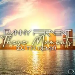 Danny Fervent - These Moments (DJ T.H. Remix) слушать онлайн