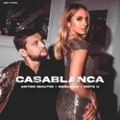 Anton Ishutin & Nezhdan & Note U - Casablanca слушать онлайн