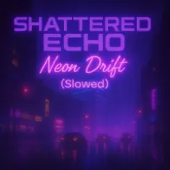 Shattered Echo - Neon Drift (Slowed) слушать онлайн