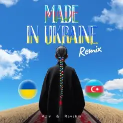 Azir & Ravshik & IKSIY - Made in Ukraine (Remix) слушать онлайн