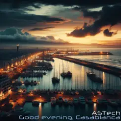 ASTech - Good evening, Casablanca слушать онлайн