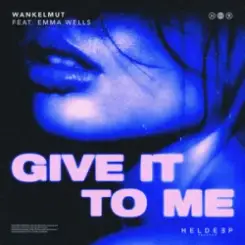 Wankelmut & Emma Wells - Give It To Me слушать онлайн