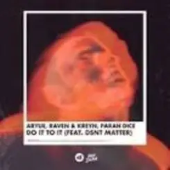 Aryue, Raven&Kreyn, Parah Dice feat Dsnt Matter - Do It to It слушать онлайн