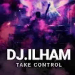 DJ.ILHAM - Take Control слушать онлайн