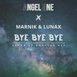 Angel One, Marnik, Lunax - Bye Bye Bye (Hands up Bootleg Mix) слушать онлайн
