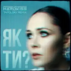 The Hardkiss - Як Ти? (Tapolsky Remix) слушать онлайн