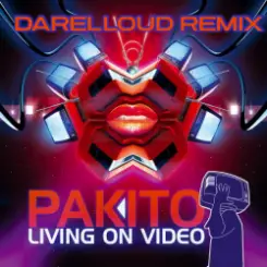 Pakito - Living on Video (Darelloud Remix) слушать онлайн