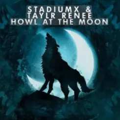 StadiumX feat. Taylr Renee - Howl At The Moon (StadiumX Rework) слушать онлайн