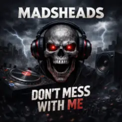 Madsheads - Don't mess with me слушать онлайн
