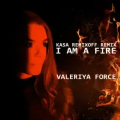 Valeriya Force - I Am A Fire (Kasa Remixoff remix) слушать онлайн