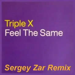 Triple X - Feel The Same (Sergey Zar Remix) слушать онлайн