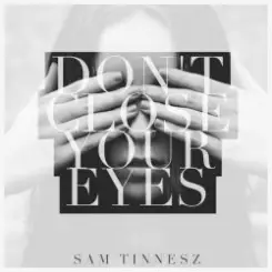 Sam Tinnesz - Don't Close Your Eyes слушать онлайн