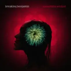 Breaking Benjamin - Something Wicked слушать онлайн