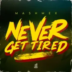 Mashmex - Never Get Tired слушать онлайн