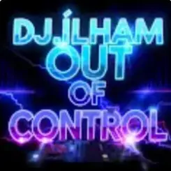 DJ.ILHAM - Out of Control слушать онлайн