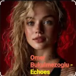 Omer Bukulmezoglu - Echoes слушать онлайн