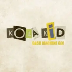 Kola Kid - Cash machine go! слушать онлайн
