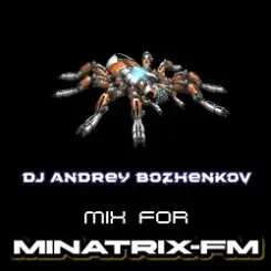 Dj Andrey Bozhenkov - Mix For Minatrix-FM (Vol.06) слушать онлайн
