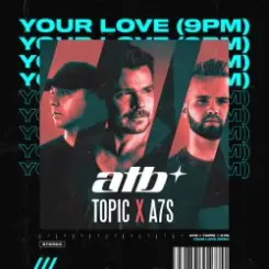 ATB, Topic & A7S - Your Love (9PM) слушать онлайн