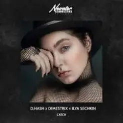 D.HASH, DIMESTRIX, ILYA SECHKIN - Catch слушать онлайн