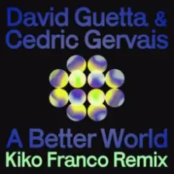 David Guetta & Cedric Gervais - A Better World (Kiko Franco Remix) слушать онлайн