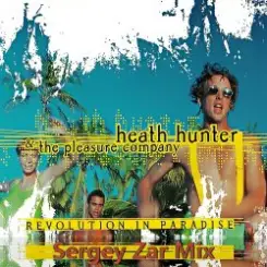 Heath Hunter & The Pleasure Company - Revolution In Paradise (Sergey Zar Mix) слушать онлайн