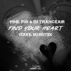 Pink Pig & DJ Tranceair - Find Your Heart (Young Hu Radio Edit Remix) слушать онлайн