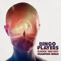 Bingo Players - Knock You Out (Champion Remix) слушать онлайн