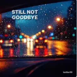 Lastbar90 - Still Not Goodbye слушать онлайн