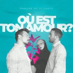 Parade of Planets - Où Est Ton Amour слушать онлайн
