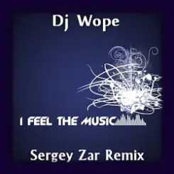 Dj Wope - I Feel The Music (Sergey Zar Radio Remix) слушать онлайн