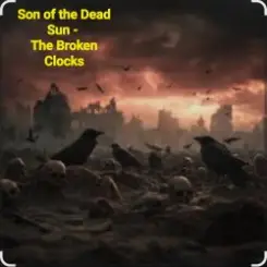 Son of the Dead Sun - The Broken Clocks слушать онлайн