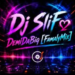 Dj SliFღ - DemiDaBig [FamalyMix] слушать онлайн