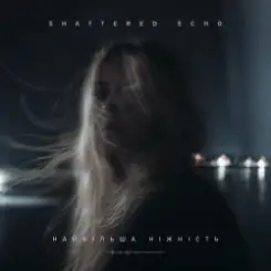 Shattered Echo - Найбільша ніжність слушать онлайн