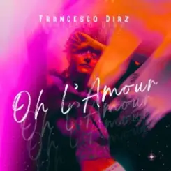Francesco Diaz - Oh L'amour слушать онлайн