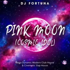 DJ FORTUNA - PINK MOON (COSMIC IDOL) слушать онлайн