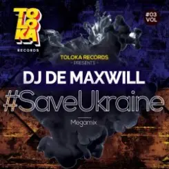DJ De Maxwill - #SaveUkraine Megamix 003 слушать онлайн