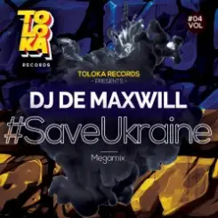 DJ De Maxwill - #SaveUkraine Megamix 004 слушать онлайн