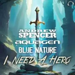Andrew Spencer, Aquagen, Blue Nature - I Need A Hero (Extended Mix) слушать онлайн