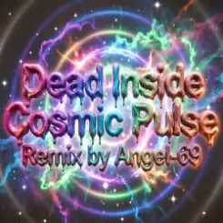 Dead Inside & Angel-69 - Dead Inside - Cosmic Pulse (Remix by Angel-69) слушать онлайн