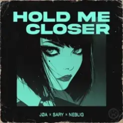 JØA & Sary & NEBELIG - Hold Me Closer слушать онлайн