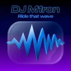 Dj M1ron - Ride that wave слушать онлайн