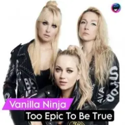 Vanilla Ninja - Too Epic to Be True слушать онлайн