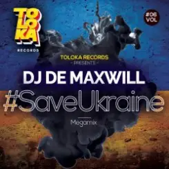 DJ De Maxwill - #SaveUkraine Megamix 006 слушать онлайн