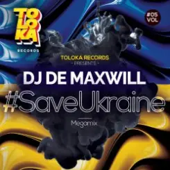 DJ De Maxwill - #SaveUkraine Megamix 005 слушать онлайн