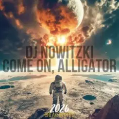 DJ NOWITZKI - COME ON, ALLIGATOR (2026) слушать онлайн